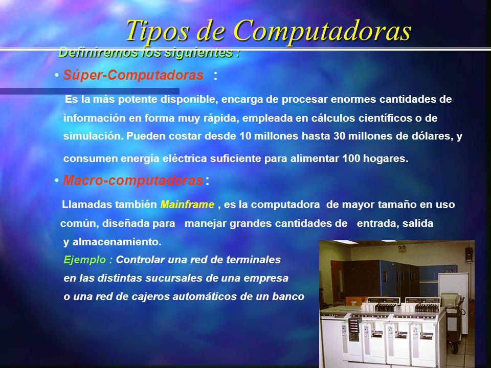 Tipos de Computadoras Definiremos los siguientes :