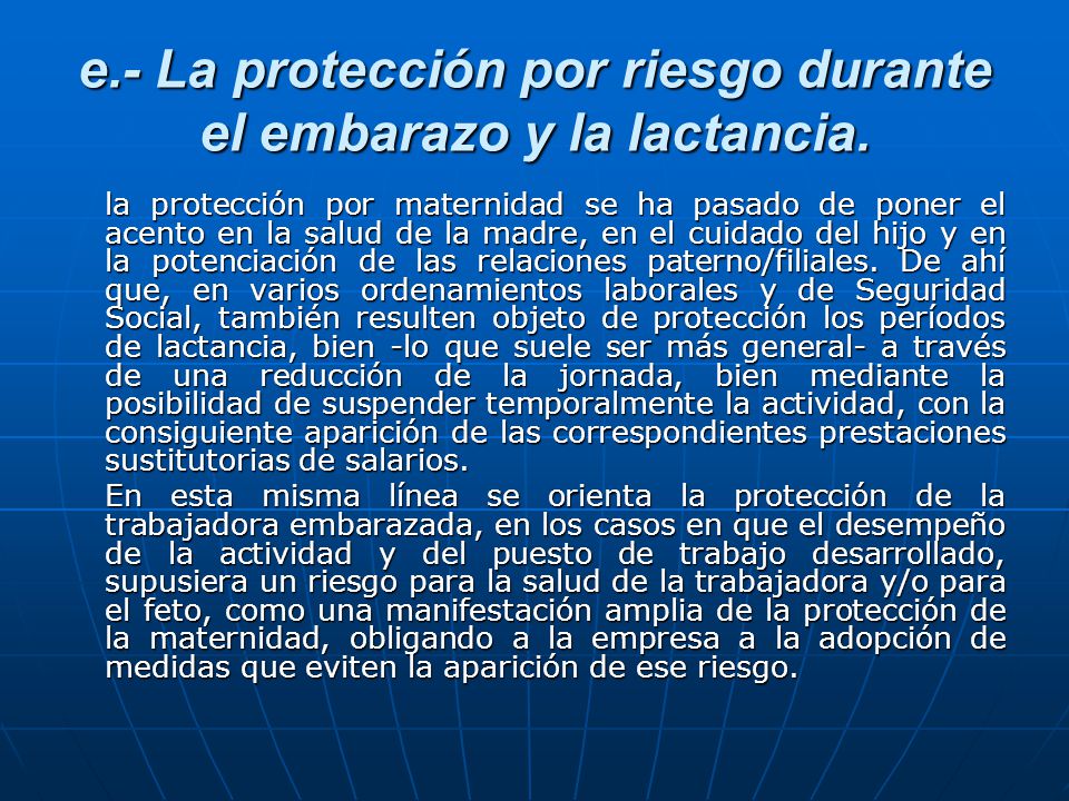e.- La protección por riesgo durante el embarazo y la lactancia.