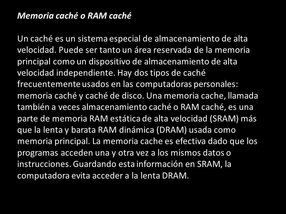 Memoria caché o RAM caché Un caché es un sistema especial de almacenamiento de alta velocidad.
