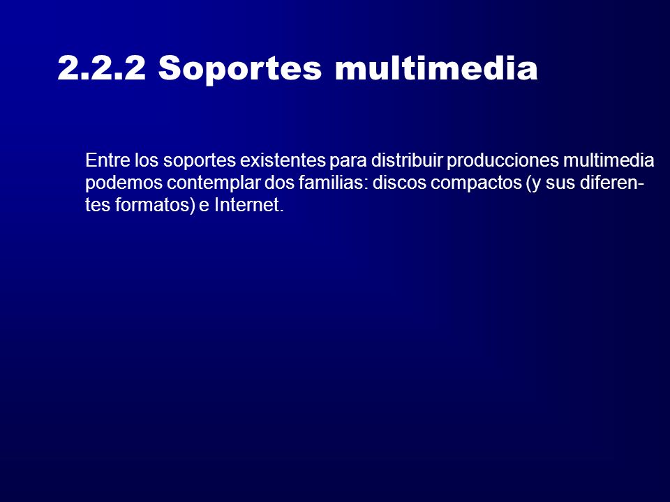 2.2.2 Soportes multimedia Entre los soportes existentes para distribuir producciones multimedia.