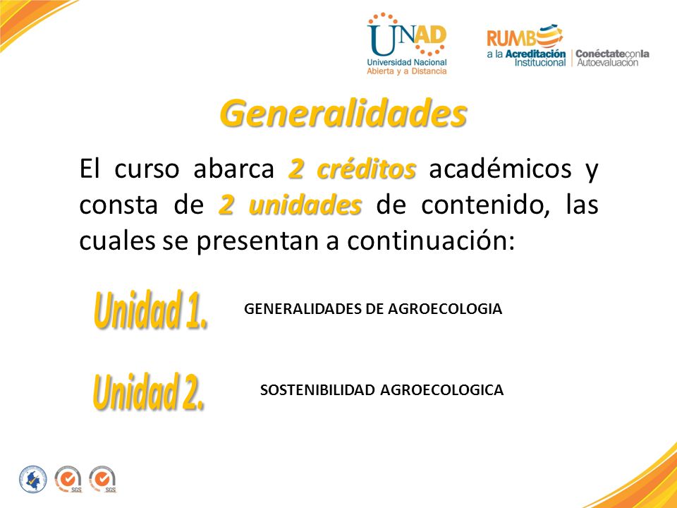 Generalidades El curso abarca 2 créditos académicos y consta de 2 unidades de contenido, las cuales se presentan a continuación: