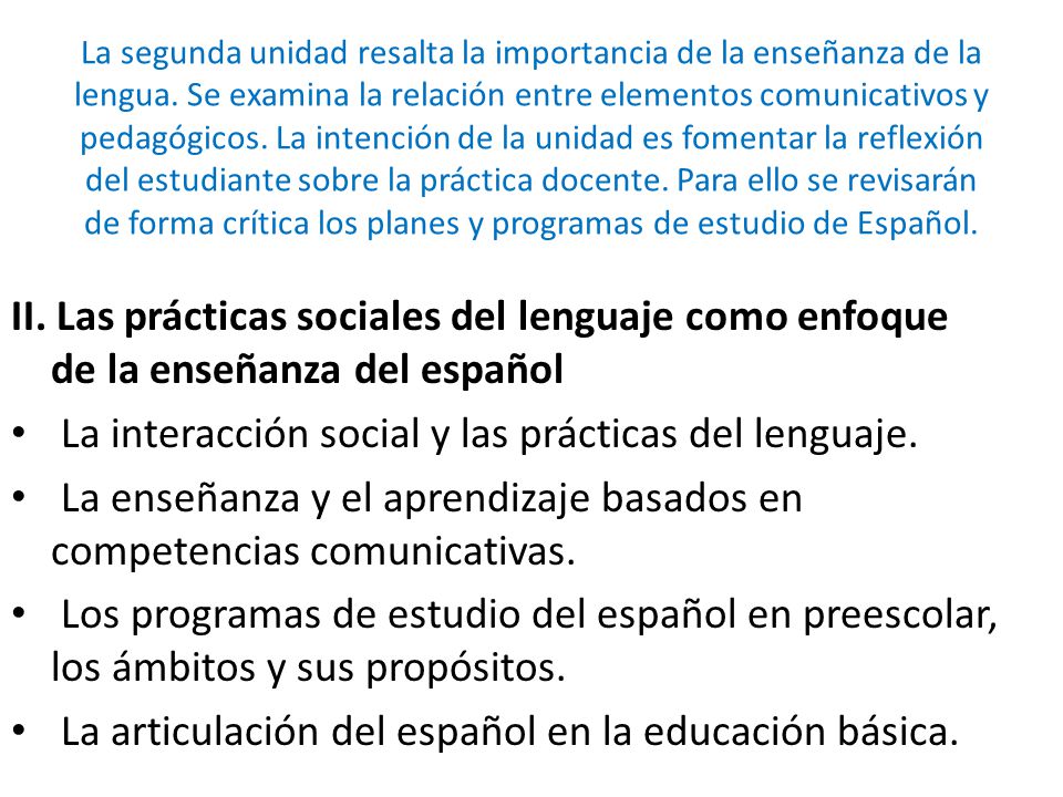 La interacción social y las prácticas del lenguaje.