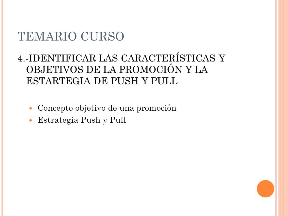 TEMARIO CURSO 4.-IDENTIFICAR LAS CARACTERÍSTICAS Y OBJETIVOS DE LA PROMOCIÓN Y LA ESTARTEGIA DE PUSH Y PULL.