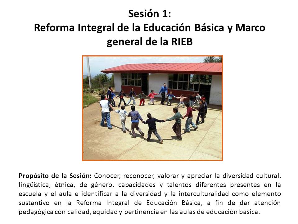 Sesión 1: Reforma Integral de la Educación Básica y Marco general de la RIEB