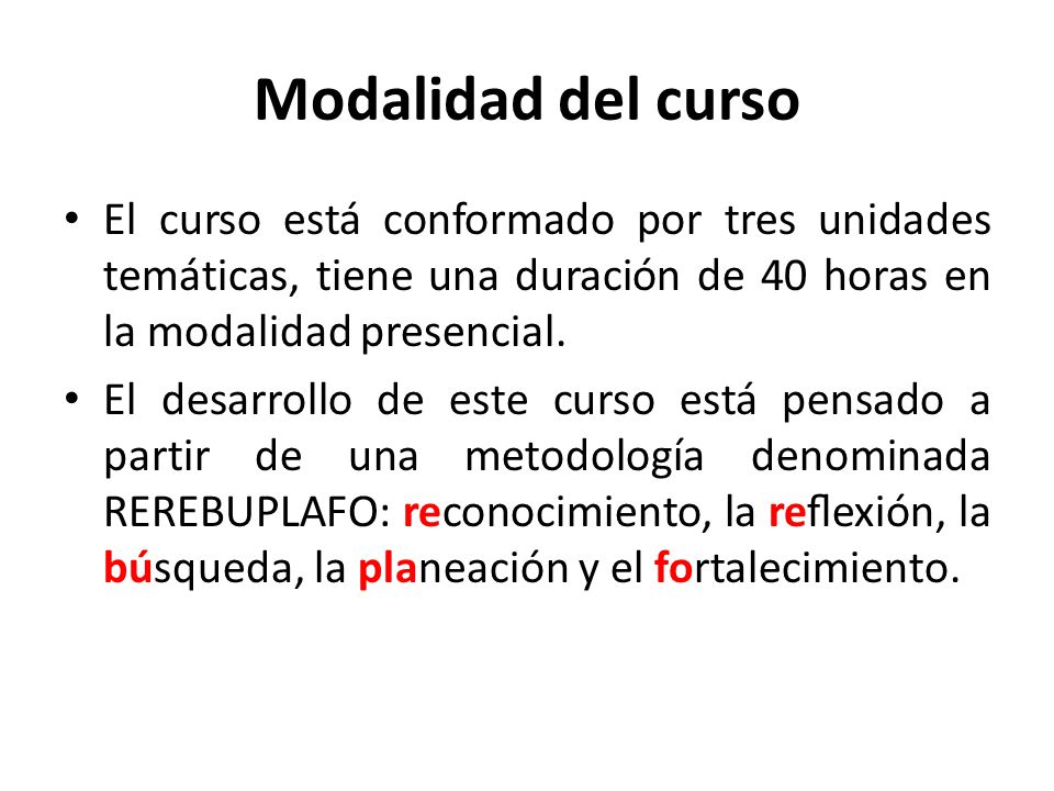 Modalidad del curso El curso está conformado por tres unidades temáticas, tiene una duración de 40 horas en la modalidad presencial.