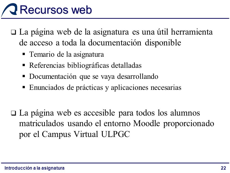 Recursos web La página web de la asignatura es una útil herramienta de acceso a toda la documentación disponible.