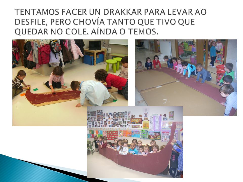 TENTAMOS FACER UN DRAKKAR PARA LEVAR AO DESFILE, PERO CHOVÍA TANTO QUE TIVO QUE QUEDAR NO COLE.