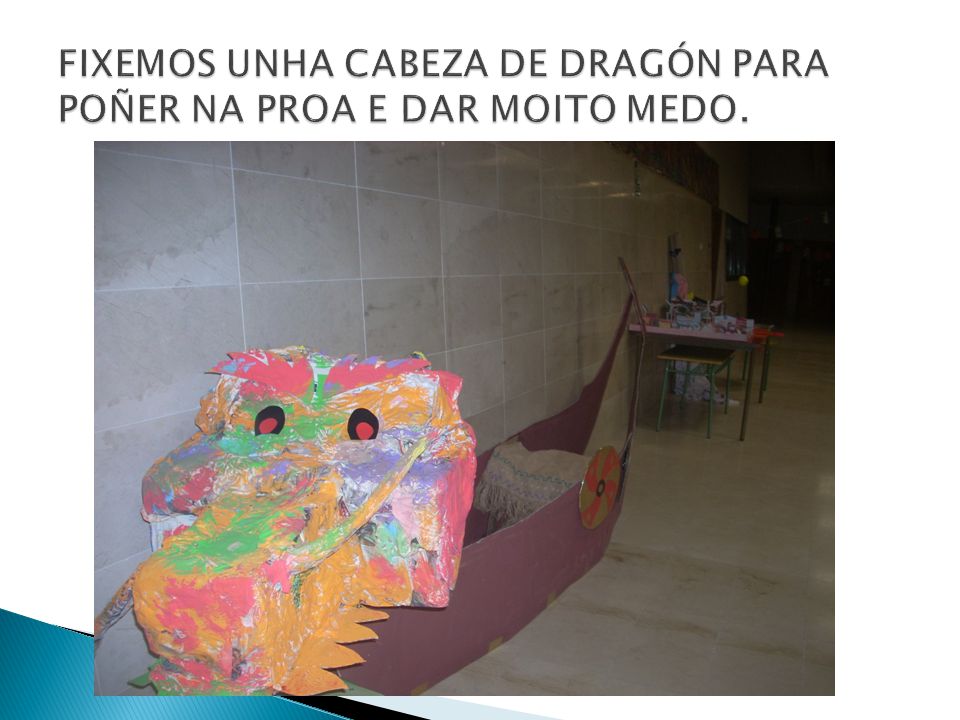 FIXEMOS UNHA CABEZA DE DRAGÓN PARA POÑER NA PROA E DAR MOITO MEDO.
