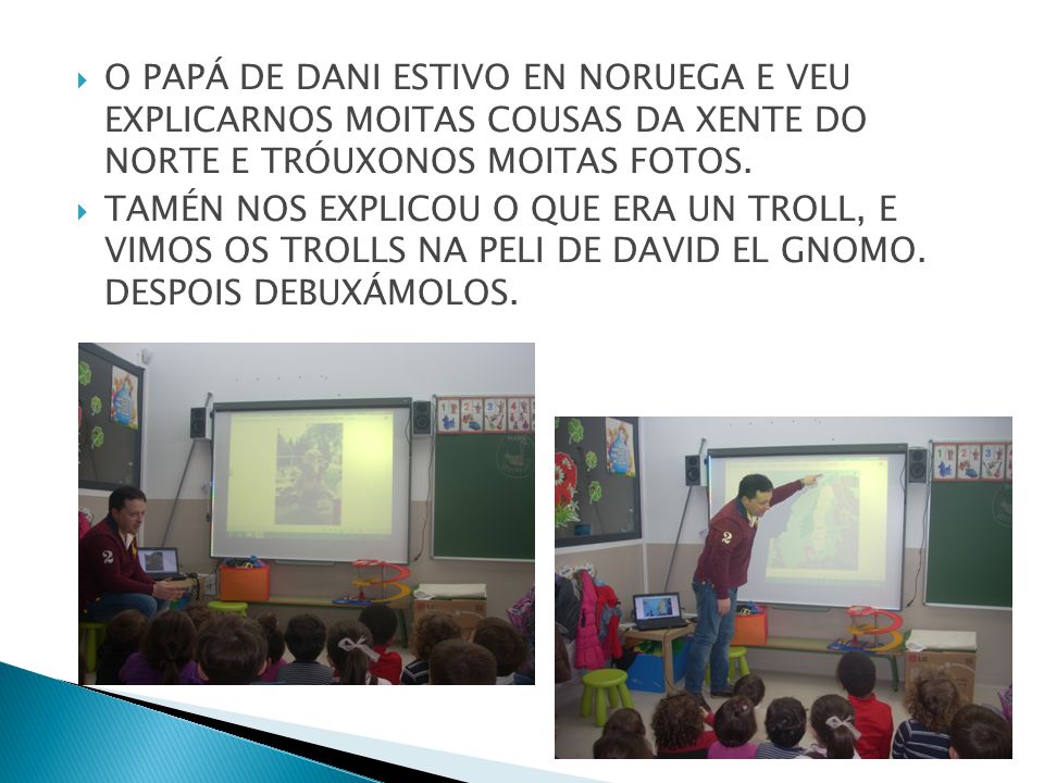 O PAPÁ DE DANI ESTIVO EN NORUEGA E VEU EXPLICARNOS MOITAS COUSAS DA XENTE DO NORTE E TRÓUXONOS MOITAS FOTOS.