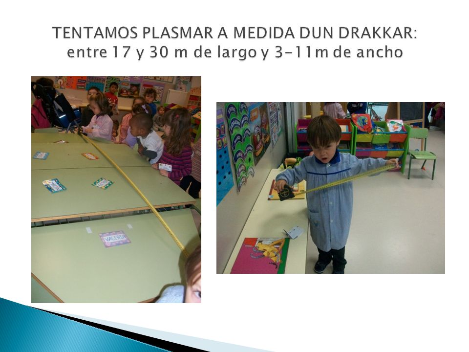 TENTAMOS PLASMAR A MEDIDA DUN DRAKKAR: entre 17 y 30 m de largo y 3-11m de ancho