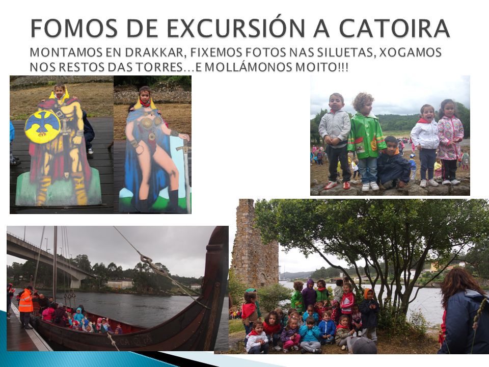 FOMOS DE EXCURSIÓN A CATOIRA MONTAMOS EN DRAKKAR, FIXEMOS FOTOS NAS SILUETAS, XOGAMOS NOS RESTOS DAS TORRES…E MOLLÁMONOS MOITO!!!