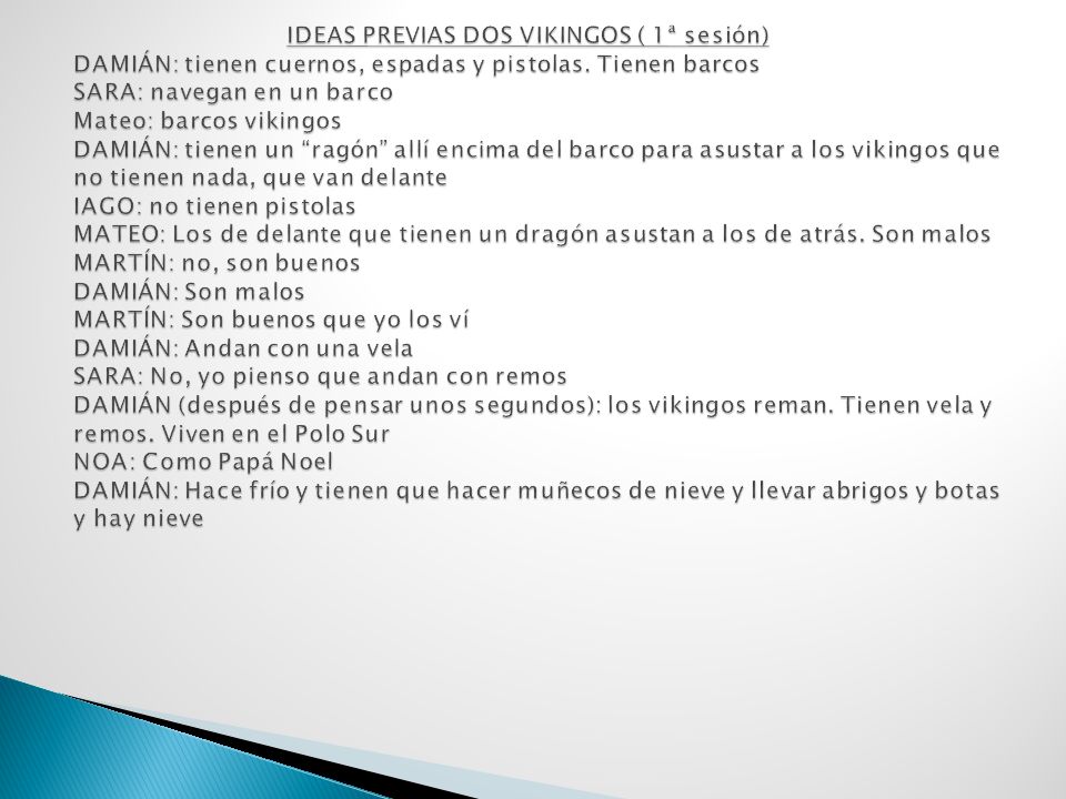 IDEAS PREVIAS DOS VIKINGOS ( 1ª sesión) DAMIÁN: tienen cuernos, espadas y pistolas.