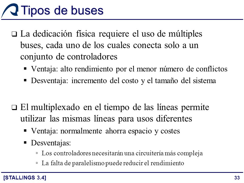 Tipos de buses La dedicación física requiere el uso de múltiples buses, cada uno de los cuales conecta solo a un conjunto de controladores.