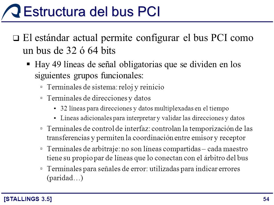 Estructura del bus PCI El estándar actual permite configurar el bus PCI como un bus de 32 ó 64 bits.
