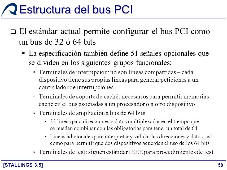 Estructura del bus PCI El estándar actual permite configurar el bus PCI como un bus de 32 ó 64 bits.