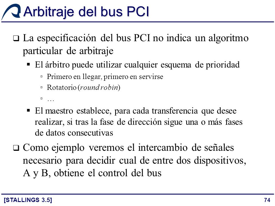 Arbitraje del bus PCI La especificación del bus PCI no indica un algoritmo particular de arbitraje.