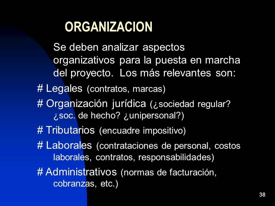 ORGANIZACION Se deben analizar aspectos organizativos para la puesta en marcha del proyecto. Los más relevantes son: