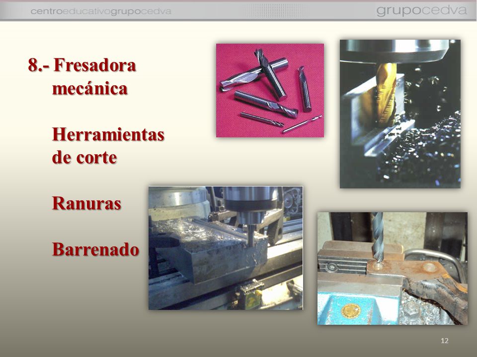 8.- Fresadora mecánica Herramientas de corte Ranuras Barrenado