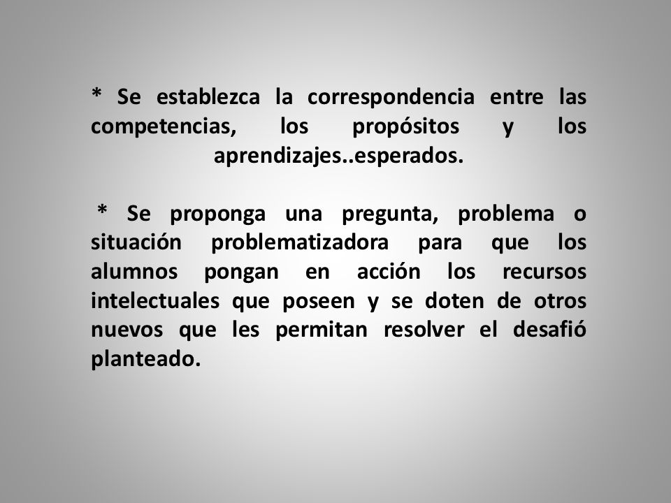 * Se establezca la correspondencia entre las competencias, los propósitos y los aprendizajes..esperados.