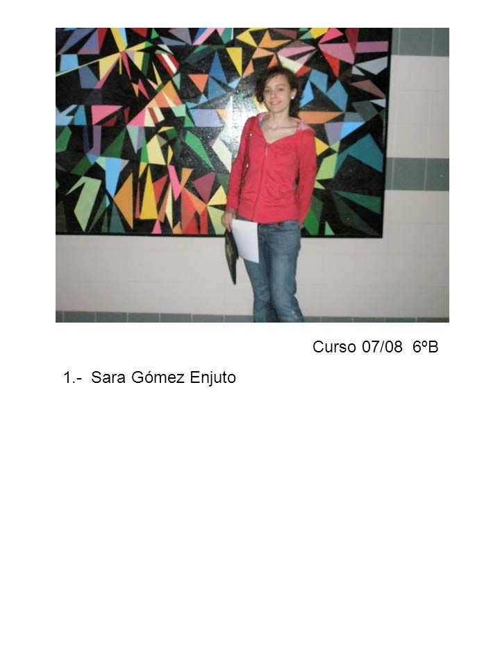 Curso 07/08 6ºB 1.- Sara Gómez Enjuto