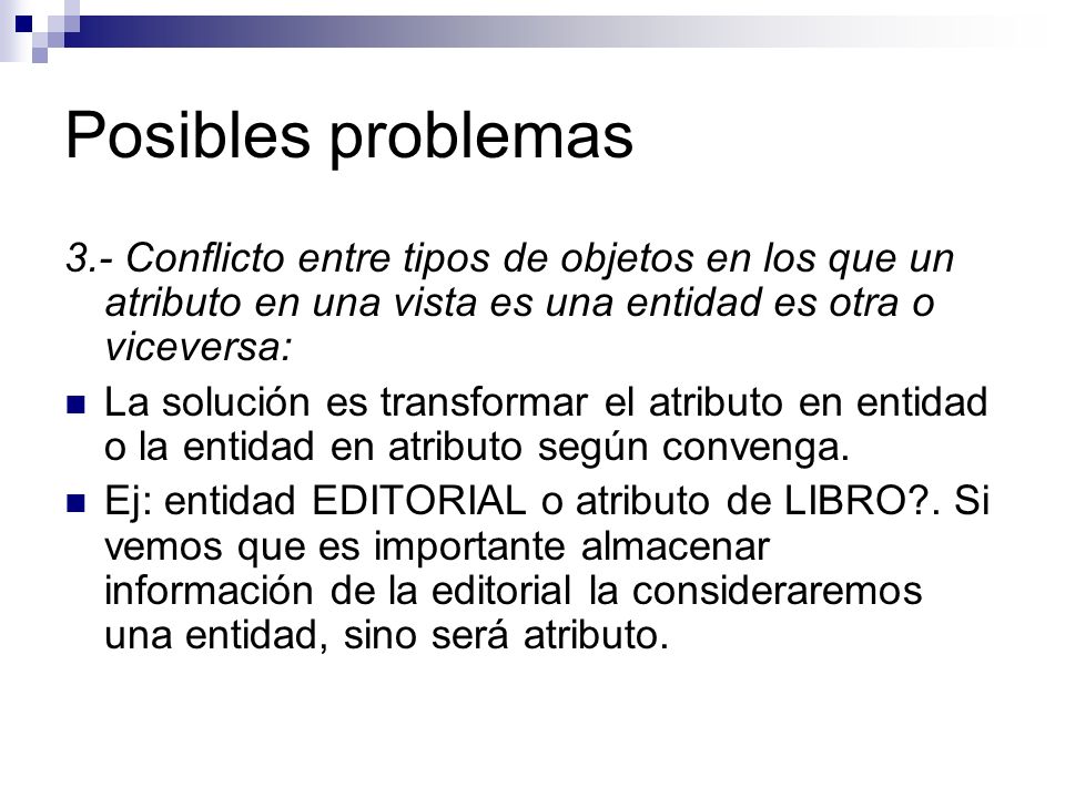 Posibles problemas 3.- Conflicto entre tipos de objetos en los que un atributo en una vista es una entidad es otra o viceversa: