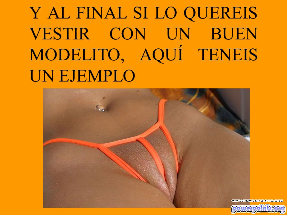 Y AL FINAL SI LO QUEREIS VESTIR CON UN BUEN MODELITO, AQUÍ TENEIS UN EJEMPLO