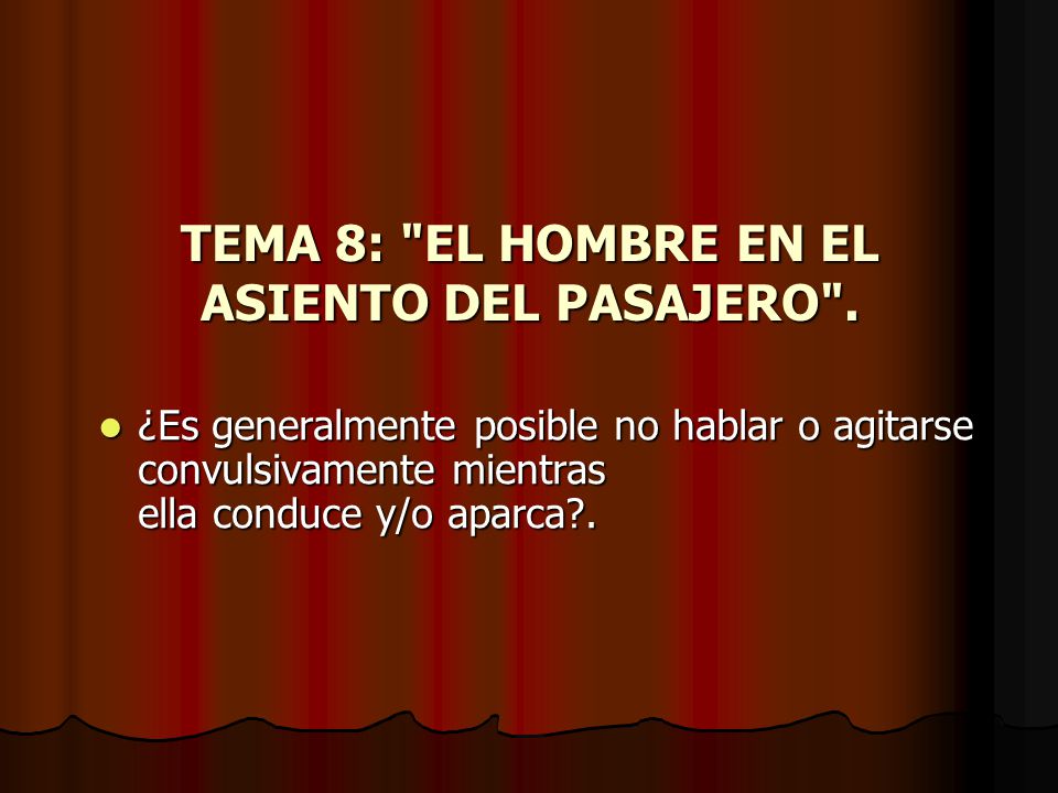 TEMA 8: EL HOMBRE EN EL ASIENTO DEL PASAJERO .