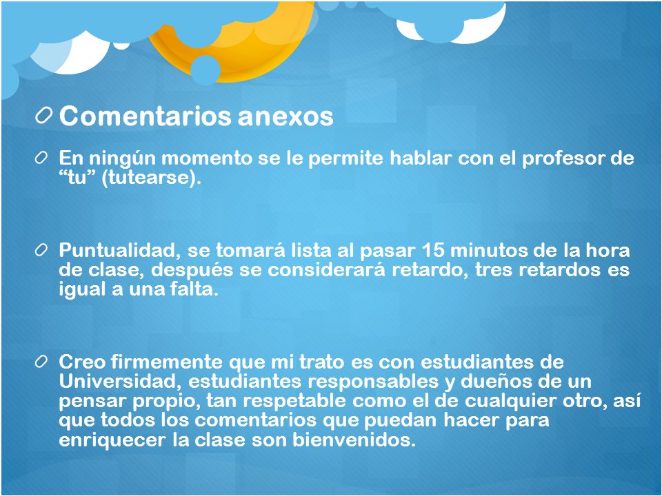 Comentarios anexos En ningún momento se le permite hablar con el profesor de tu (tutearse).