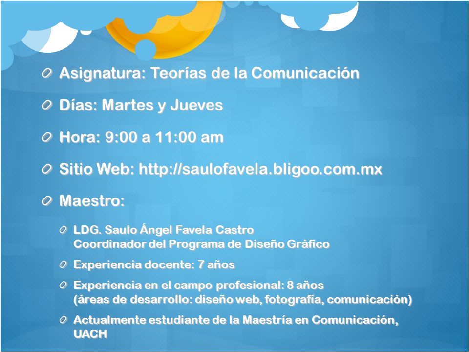 Asignatura: Teorías de la Comunicación Días: Martes y Jueves