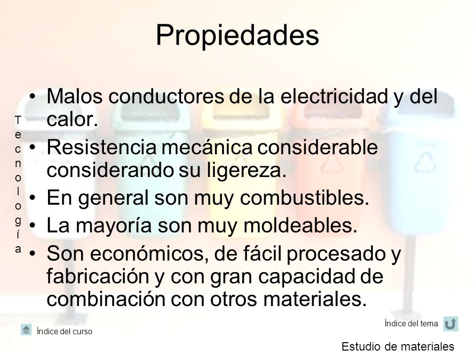 Propiedades Malos conductores de la electricidad y del calor.