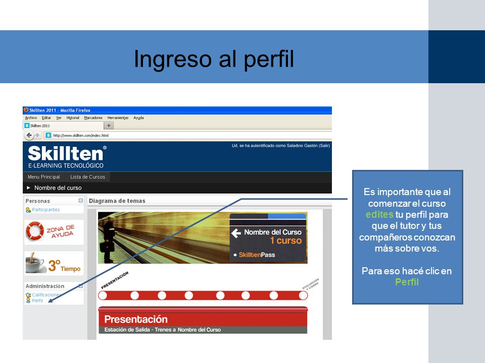Ingreso al perfil Es importante que al comenzar el curso edites tu perfil para que el tutor y tus compañeros conozcan más sobre vos.