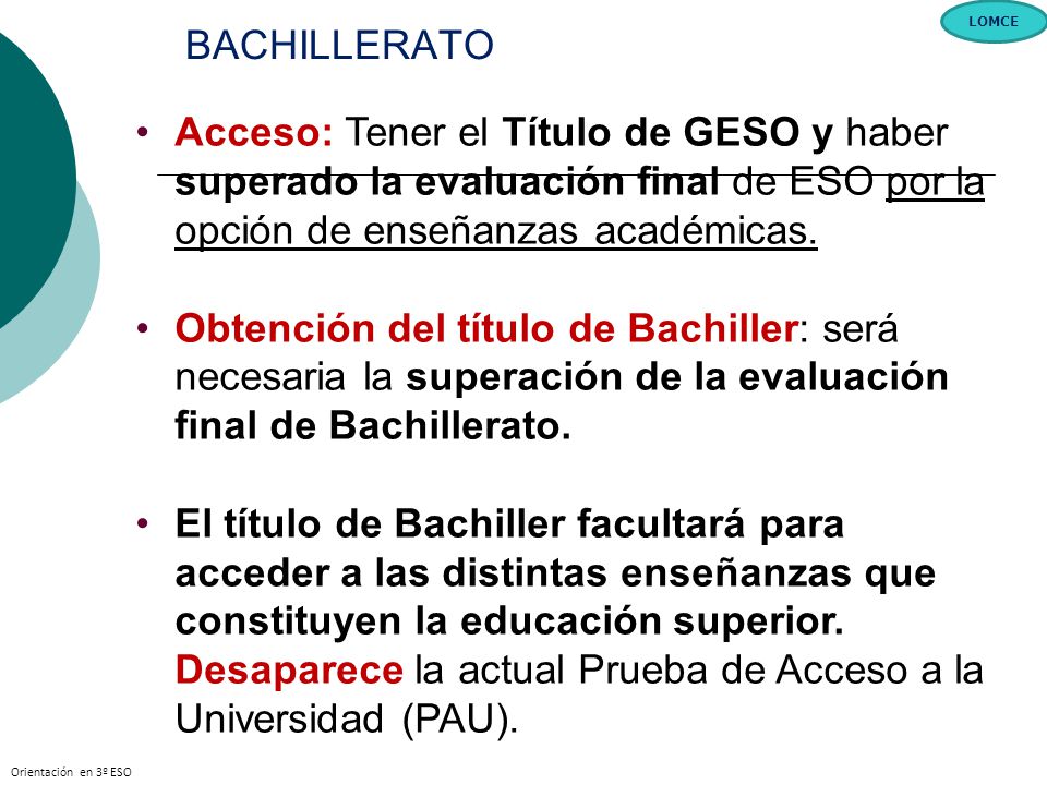 . BACHILLERATO. LOMCE. Acceso: Tener el Título de GESO y haber superado la evaluación final de ESO por la opción de enseñanzas académicas.