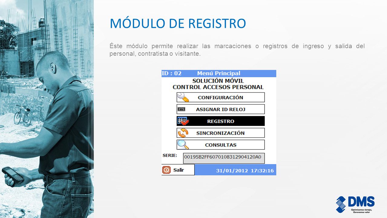 MÓDULO DE REGISTRO Éste módulo permite realizar las marcaciones o registros de ingreso y salida del personal, contratista o visitante.