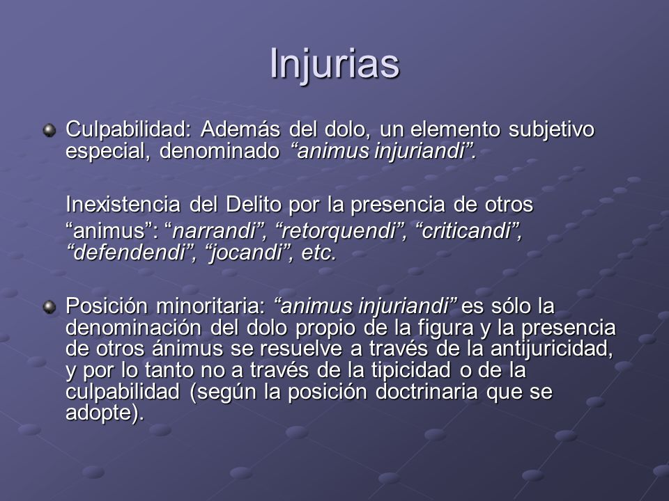 Injurias Culpabilidad: Además del dolo, un elemento subjetivo especial, denominado animus injuriandi .