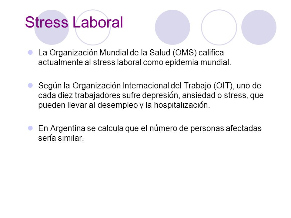 Stress Laboral La Organización Mundial de la Salud (OMS) califica actualmente al stress laboral como epidemia mundial.