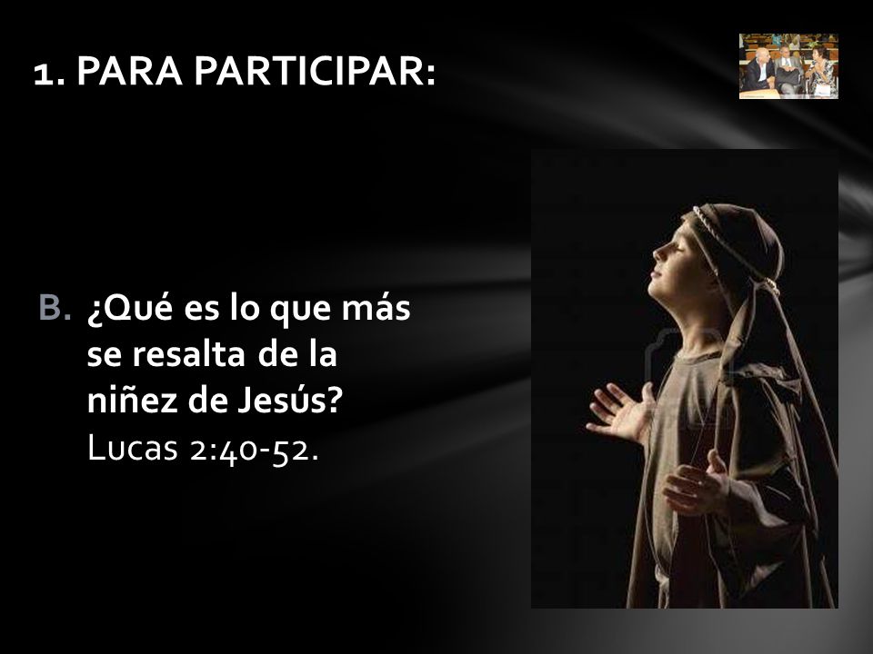 1. PARA PARTICIPAR: ¿Qué es lo que más se resalta de la niñez de Jesús.