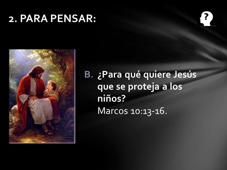 2. PARA PENSAR: ¿Para qué quiere Jesús que se proteja a los niños.