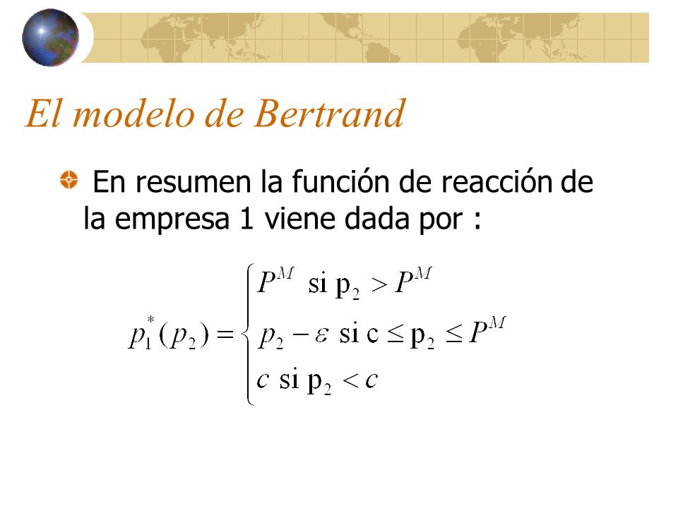 El modelo de Bertrand En resumen la función de reacción de la empresa 1 viene dada por :