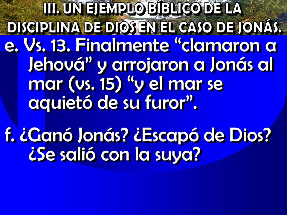 f. ¿Ganó Jonás ¿Escapó de Dios ¿Se salió con la suya