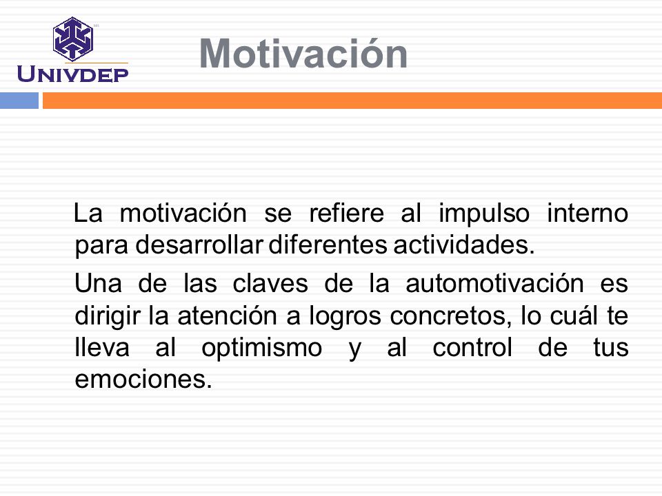 Motivación La motivación se refiere al impulso interno para desarrollar diferentes actividades.