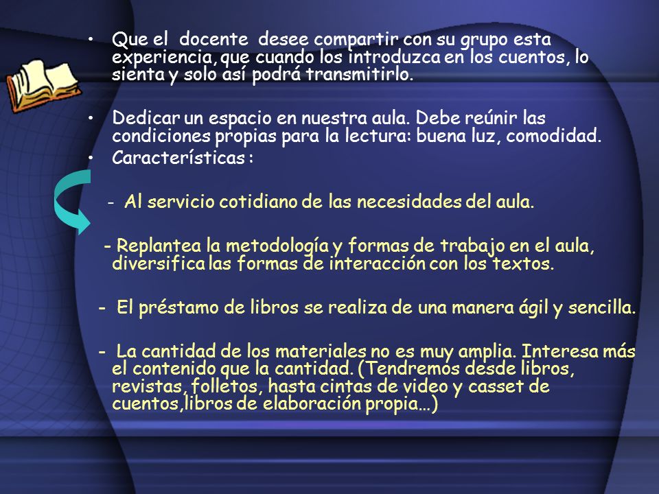 Que el docente desee compartir con su grupo esta experiencia, que cuando los introduzca en los cuentos, lo sienta y solo así podrá transmitirlo.