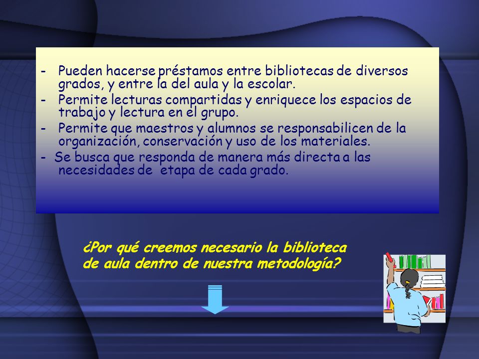 Pueden hacerse préstamos entre bibliotecas de diversos grados, y entre la del aula y la escolar.