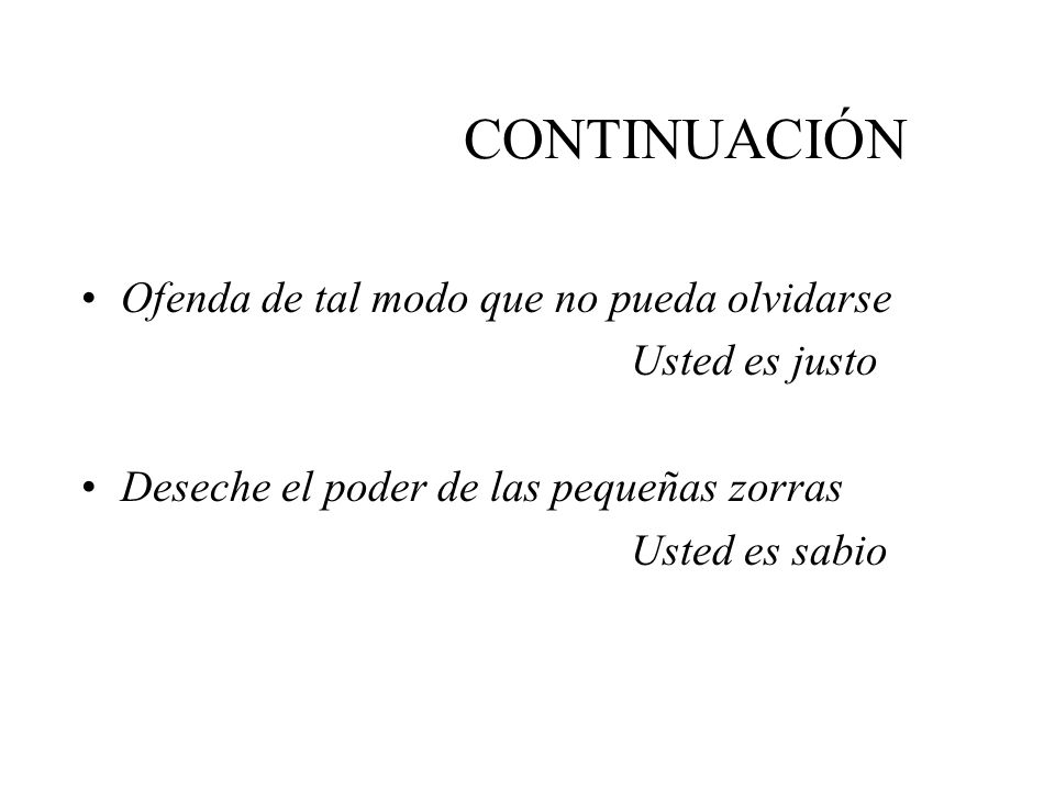 CONTINUACIÓN Ofenda de tal modo que no pueda olvidarse Usted es justo