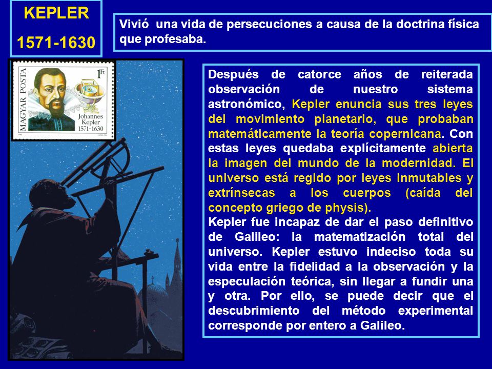 KEPLER Vivió una vida de persecuciones a causa de la doctrina física que profesaba.
