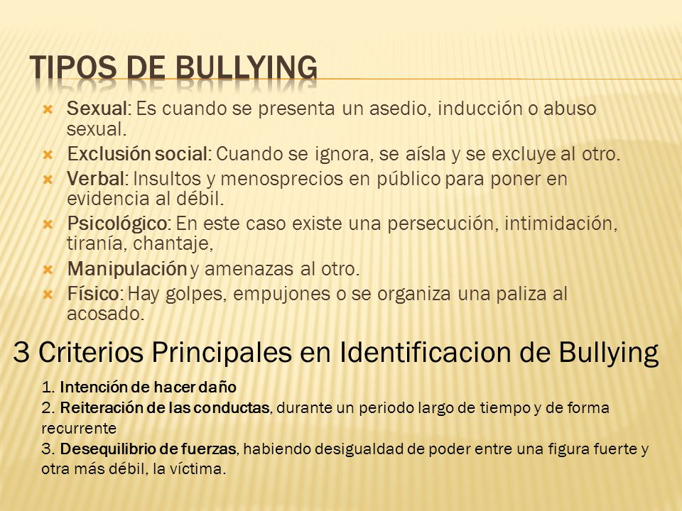 Tipos de Bullying Sexual: Es cuando se presenta un asedio, inducción o abuso sexual.