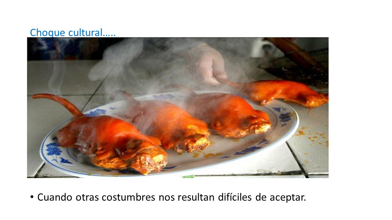 Choque cultural….. Cuando otras costumbres nos resultan difíciles de aceptar.