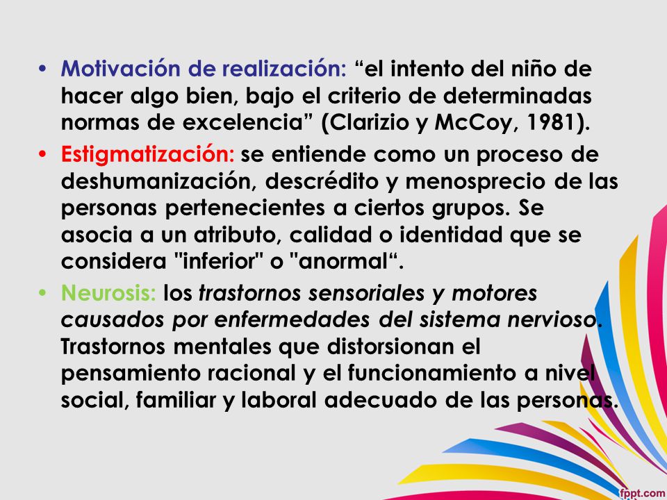 Motivación de realización: el intento del niño de hacer algo bien, bajo el criterio de determinadas normas de excelencia (Clarizio y McCoy, 1981).