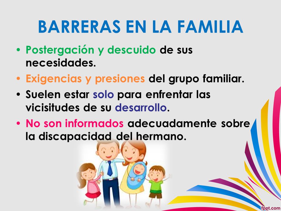 BARRERAS EN LA FAMILIA Postergación y descuido de sus necesidades.