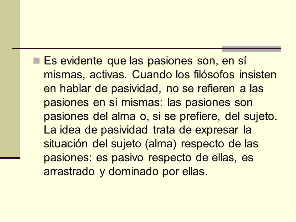 Es evidente que las pasiones son, en sí mismas, activas