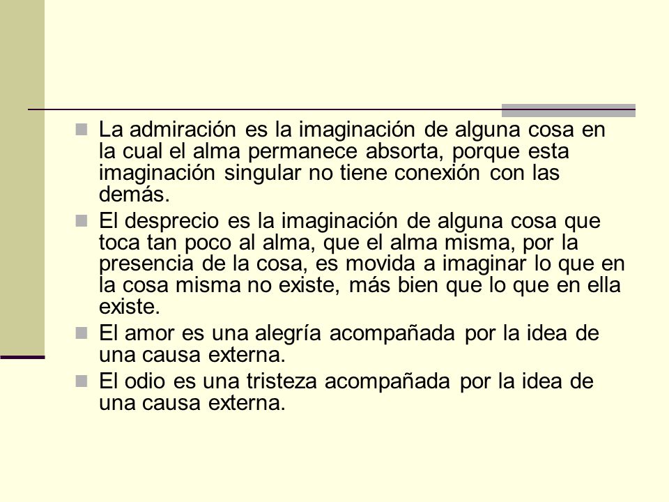 La admiración es la imaginación de alguna cosa en la cual el alma permanece absorta, porque esta imaginación singular no tiene conexión con las demás.